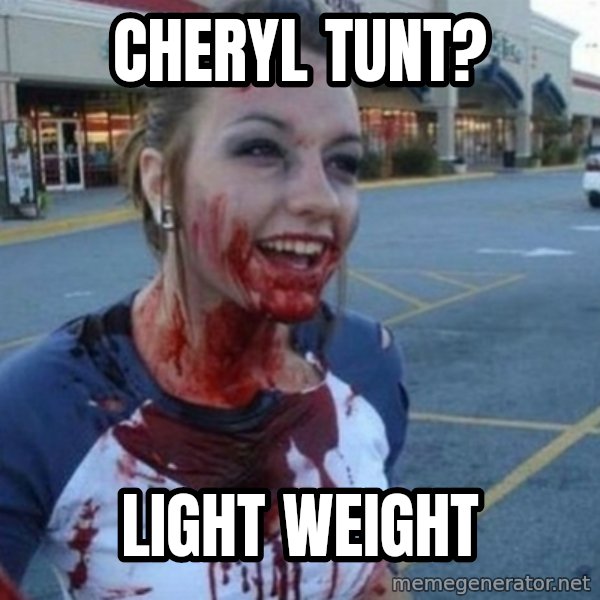 Scary Nympho meme: Cheryl tunt? / light weight