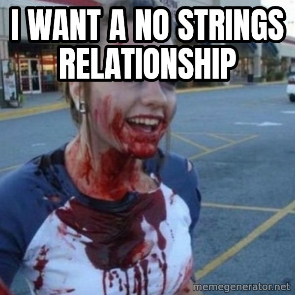 Scary Nympho meme: I want a no strings relationship