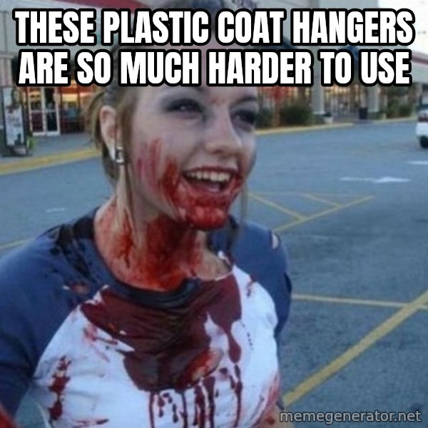 Scary Nympho meme: These plastic coat hangers are so much harder to use