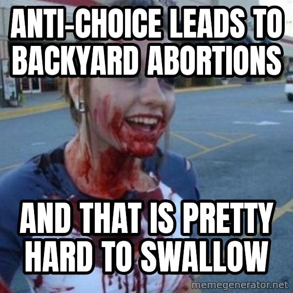 Scary Nympho meme: Anti-choice leads to backyard abortions / And that is pretty hard to swallow