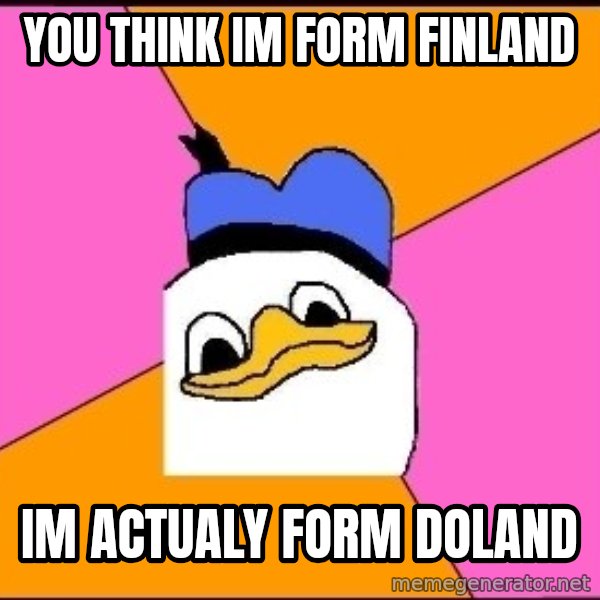 Uncle Dolan meme: you think im form finland / im actualy form doland