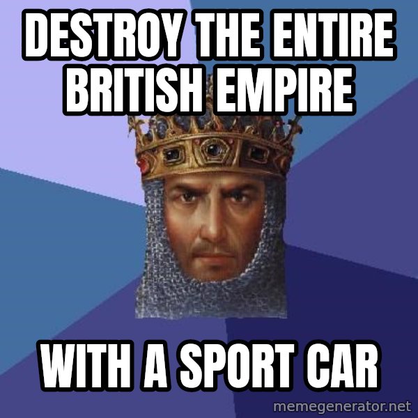 Age Of Empires meme: destroy the entire british empire / with a sport car