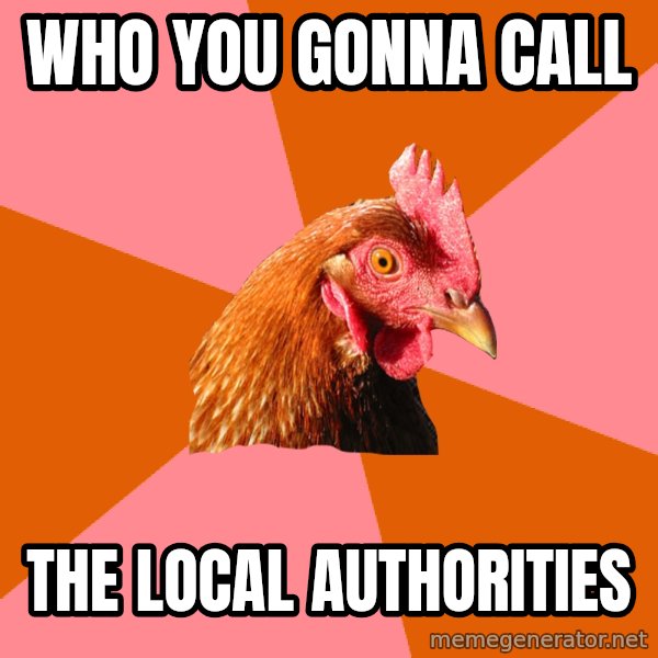 Anti Joke Chicken meme: Who you gonna call / The local authorities