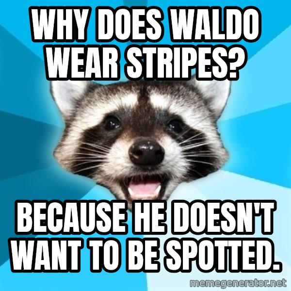 Lame Pun Coon meme: Why Does Waldo wear stripes? / Because he doesn't want to be spotted.