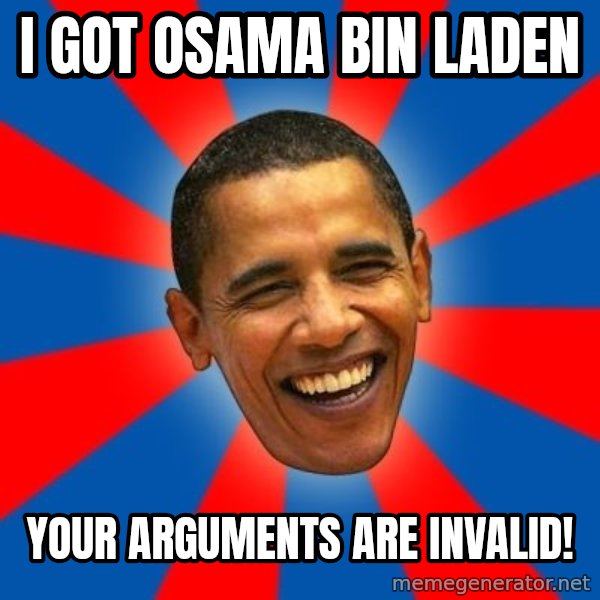 Obama meme: I got Osama Bin laden / Your arguments are invalid!