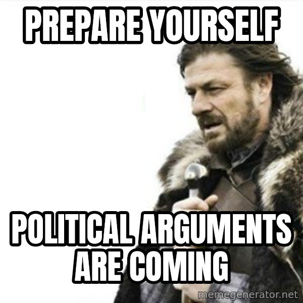 Prepare yourself meme: prepare yourself / political ARGUMENTS are coming