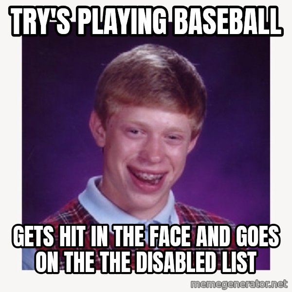 nerdy kid lolz meme: TRY'S PLAYING BASEBALL / GETS HIT IN THE FACE AND GOES ON THE THE DISABLED LIST