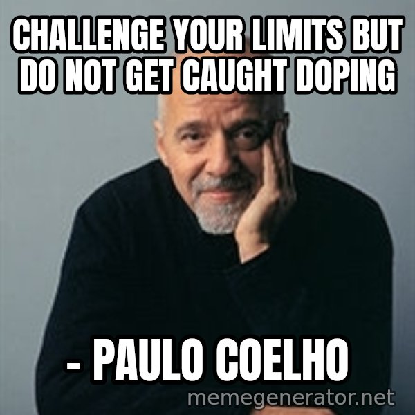 Paulo Coelho meme: Challenge your limits but do not get caught doping / - Paulo Coelho