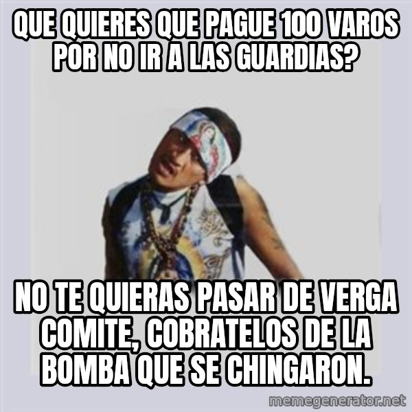 san juan cholo meme: Que quieres que pague 100 varos por no ir a las guardias? / No te quieras pasar de verga comite, cobratelos de la bomba que se chingaron.