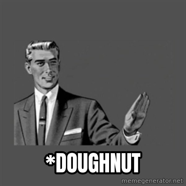 Grammar Guy meme: *doughnut