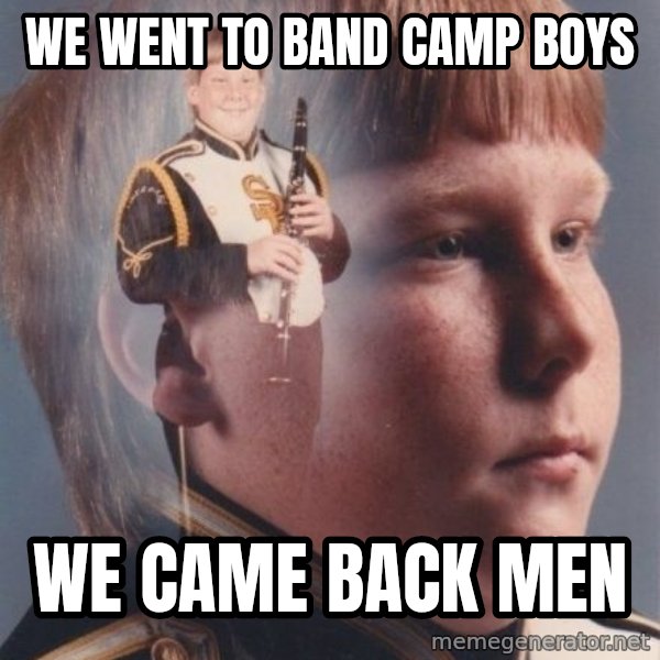 PTSD Clarinet Boy meme: we went to band camp boys / we came back men