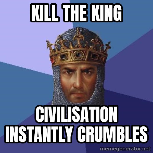 Age Of Empires meme: KILL THE KING / CIVILISATION INSTANTLY CRUMBLES
