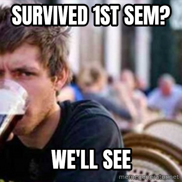 The Lazy College Senior meme: survived 1st sem? / we'll see
