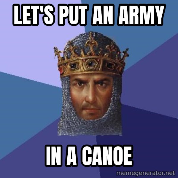 Age Of Empires meme: Let's put an army / in a canoe