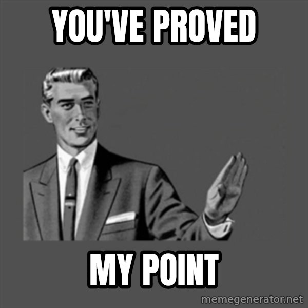 Grammar Guy meme: You've proved / my point
