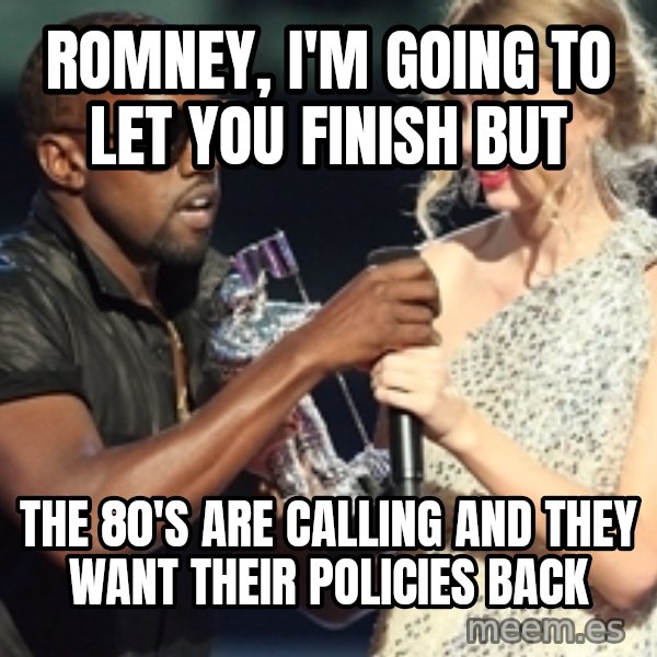 Kanye West Taylor Swift meme: ROMNEY, I'm going to let you finish but / the 80's are calling and they want their policies back