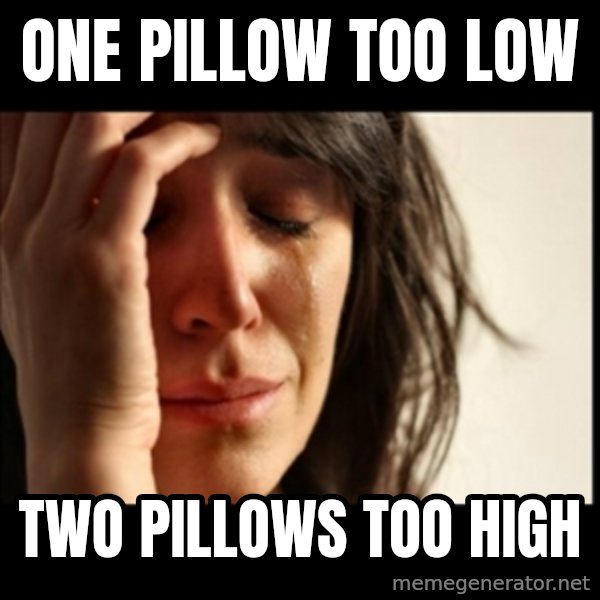 First World Problems meme: One pillow too low / two pillows too high