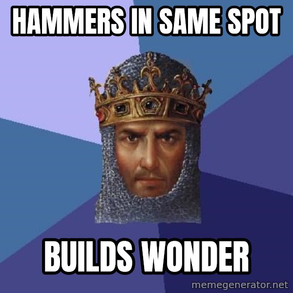 Age Of Empires meme: hammers in same spot / builds wonder