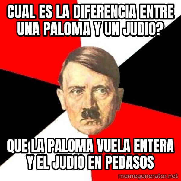 Advice Hitler meme: cual es la diferencia entre una paloma y un judio? / que la paloma vuela entera y el judio en pedasos