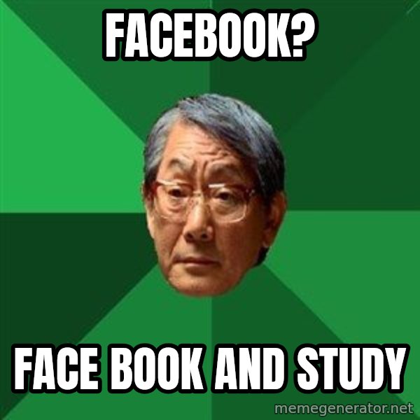 High Expectations Asian Father meme: Facebook? / Face book and study