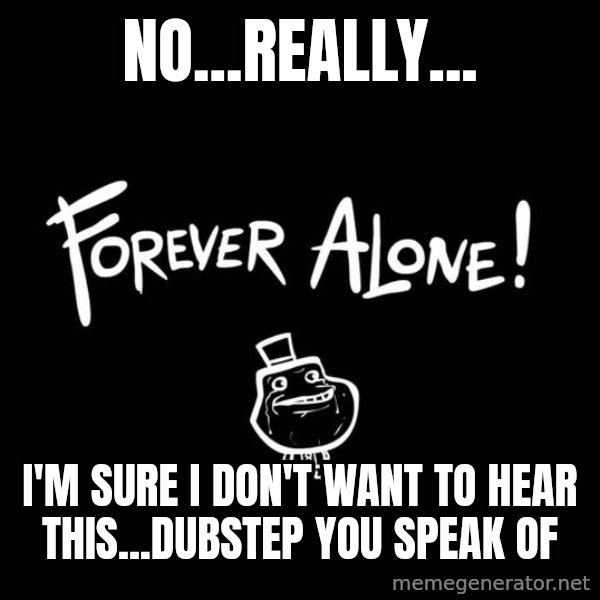 Chill Out Lemur meme: no...really... / i'm sure i don't want to hear this...dubstep you speak of