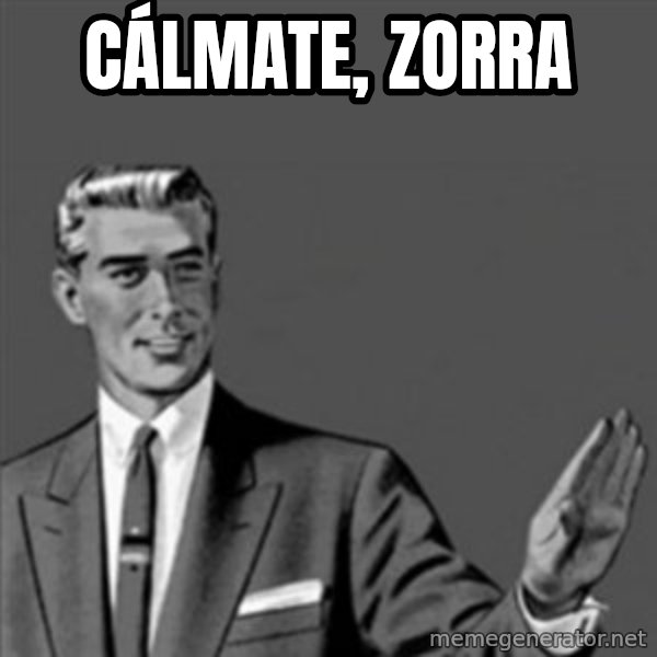 Correction Guy meme: CÁLMATE, ZORRA