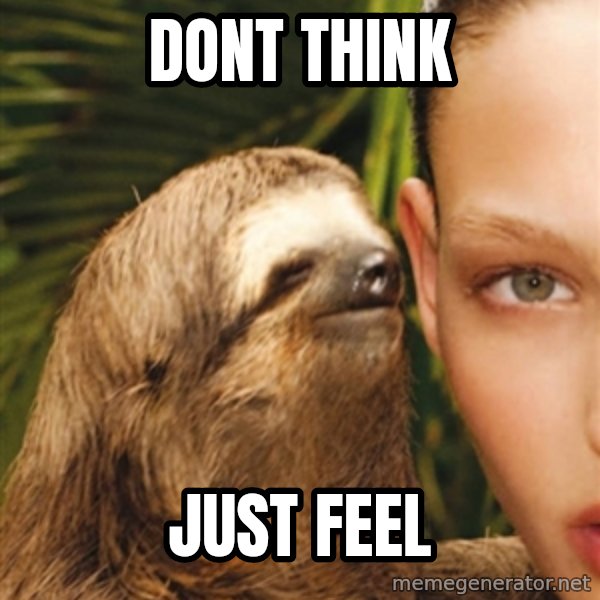 The Rape Sloth meme: dont think / just feel