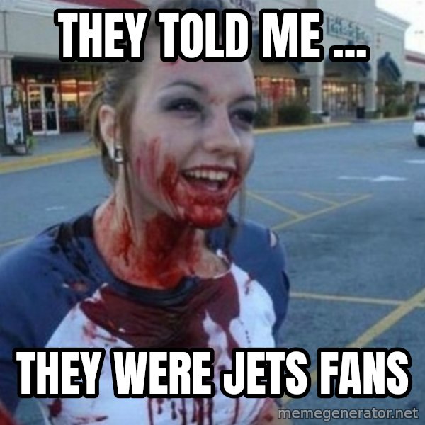 Scary Nympho meme: THEY TOLD ME ... / THEY WERE JETS FANS