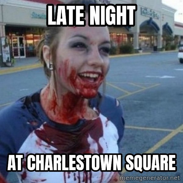 Scary Nympho meme: Late night / at charlestown square