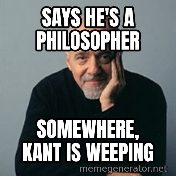 Paulo Coelho meme: Says he's a philoSOpher / Somewhere, KAnt is Weeping