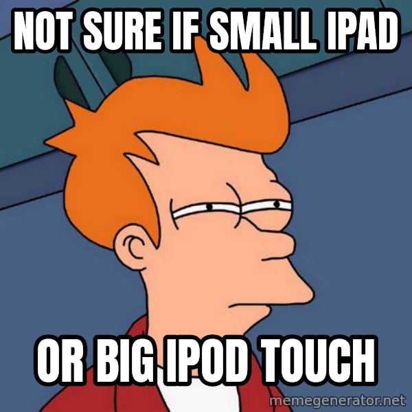 Futurama Fry meme: Not sure if small iPad / or big iPod touch