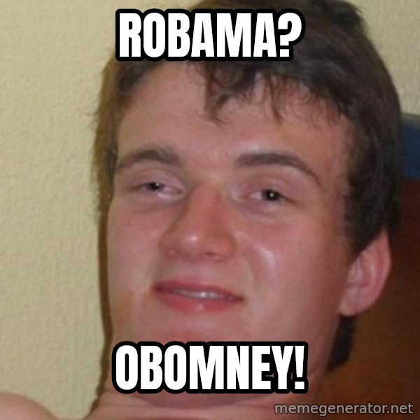 really high guy meme: ROBAMA? / OBOMNEY!