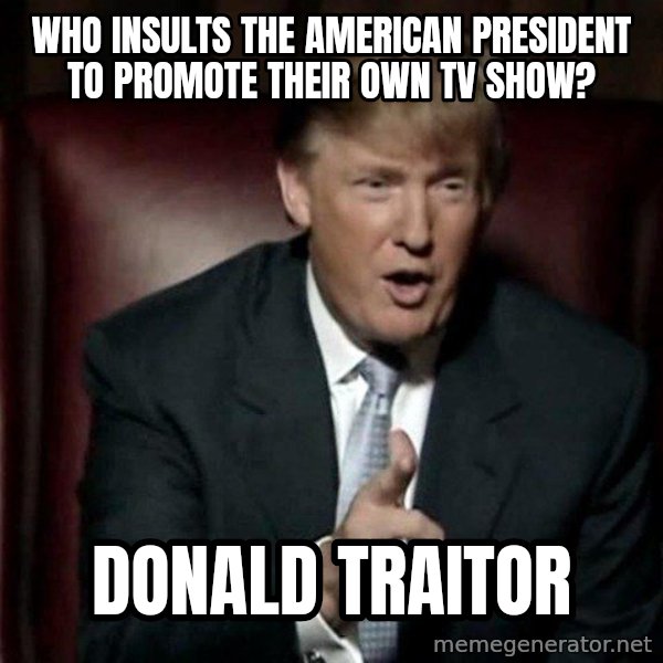 Donald Trump meme: Who insults the American president to promote their own TV show? / Donald Traitor