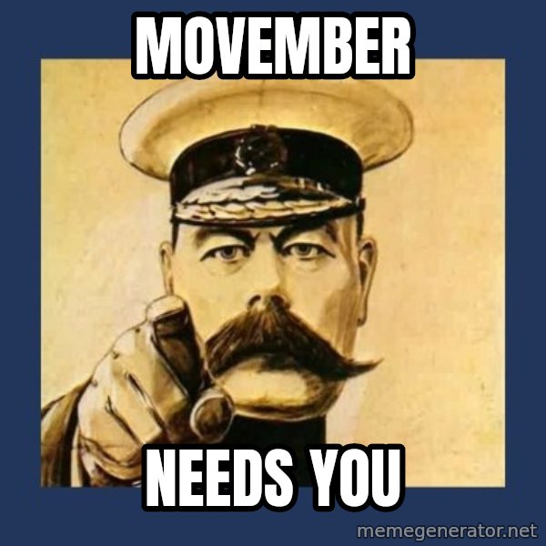 your country needs you meme: movember / NEEDS YOU