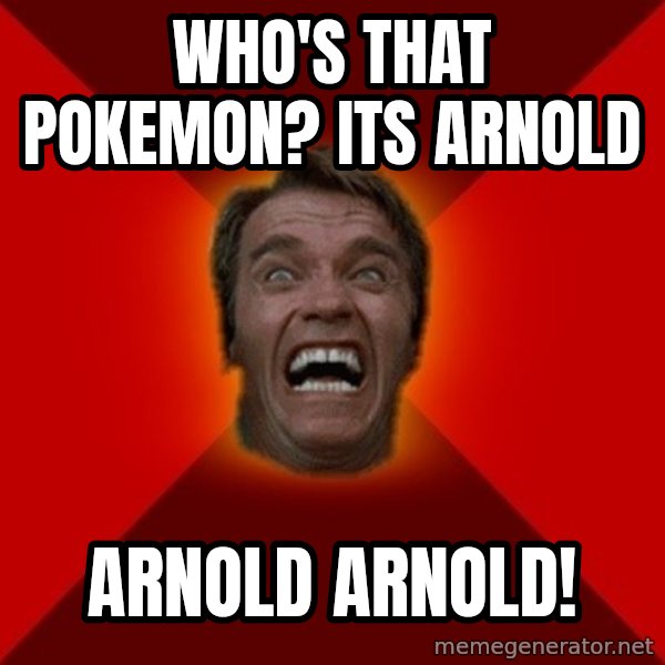 Angry Arnold meme: who's that pokemon? its arnold / arnold arnold!
