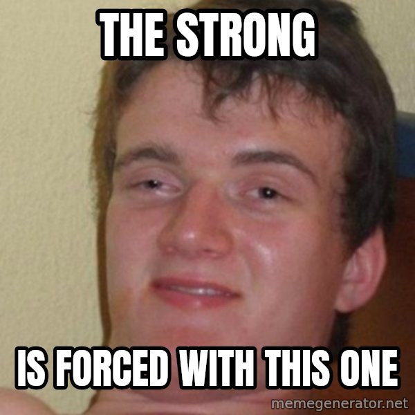 really high guy meme: The Strong / is forced with this one