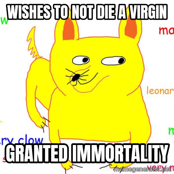 Forever Alone meme: wishes to not die a virgin / granted immortality