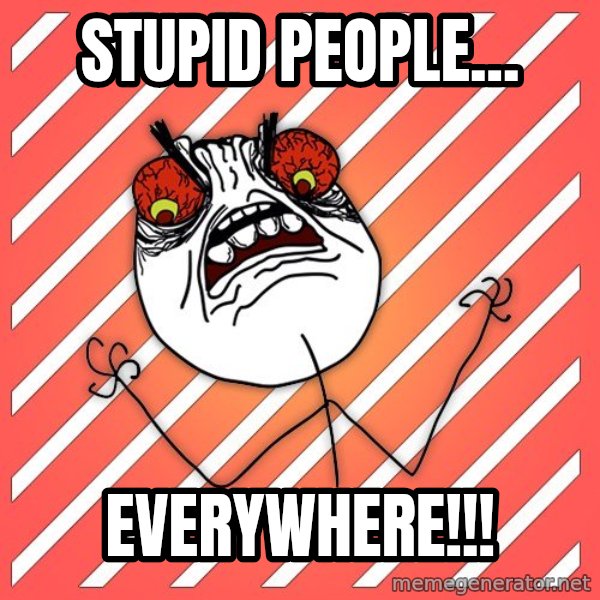 iHate meme: STUpid people... / everywhere!!!