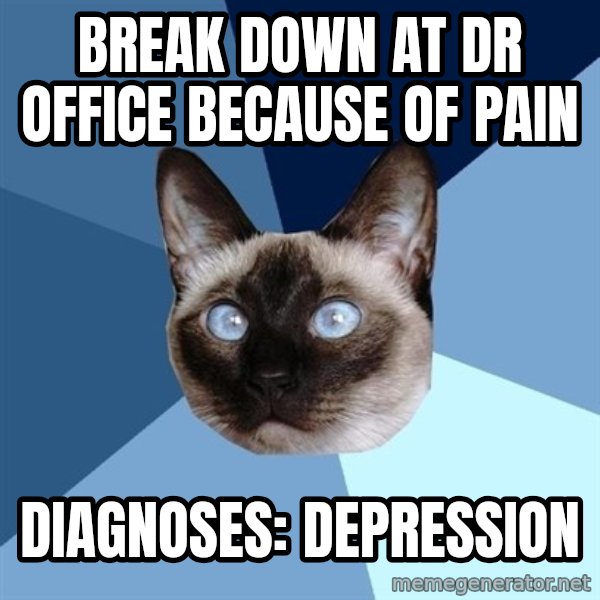 Chronic Illness Cat meme: Break down at dr office because of pain / DIAGNOSES: Depression