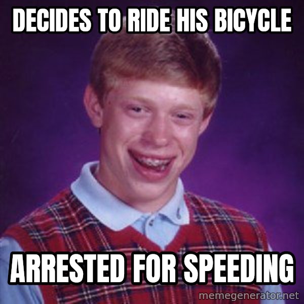 Bad Luck Brian Meme meme: decides to ride his bicycle / arrested for speeding