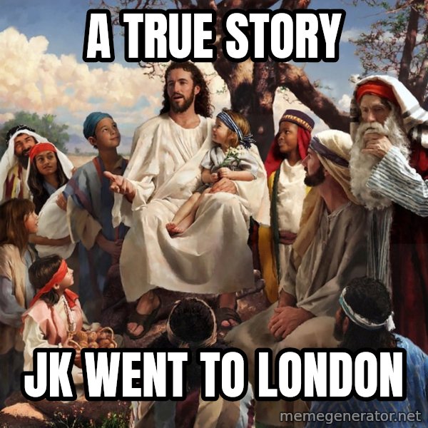storytime jesus meme: A TRUE STORY / JK WENT TO LONDON