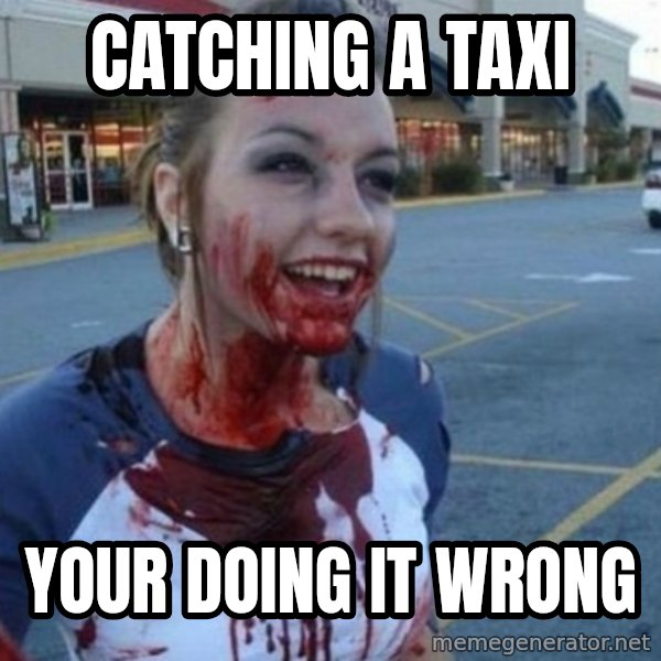 Scary Nympho meme: Catching a Taxi / Your doing it wrong