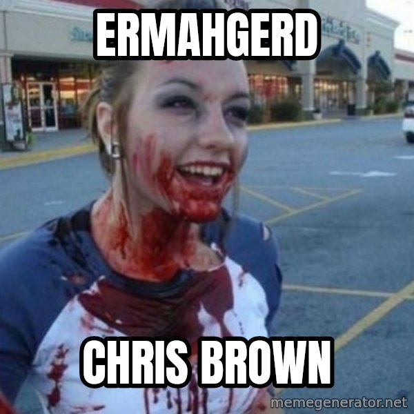 Scary Nympho meme: ermahgerd / Chris brown