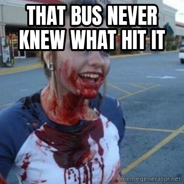 Scary Nympho meme: That bus never knew what hit it