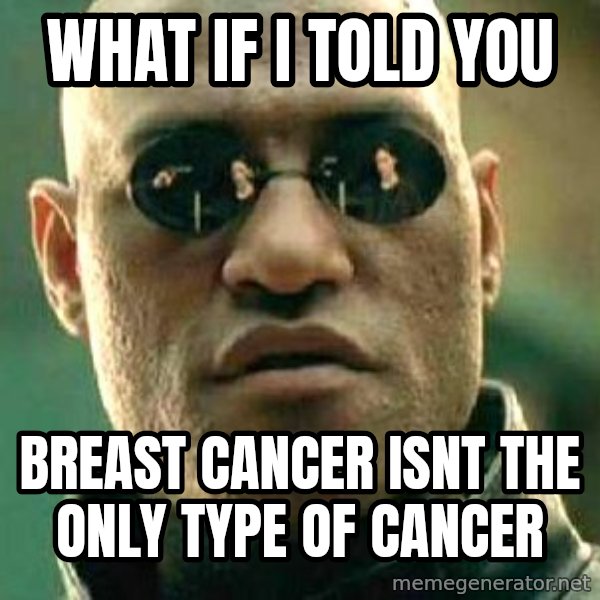 What if I told you / Matrix Morpheus meme: What if i told you / breast cancer isnt the only type of cancer