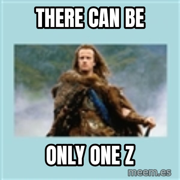 Highlander there can be only one meme: there can be / only one z