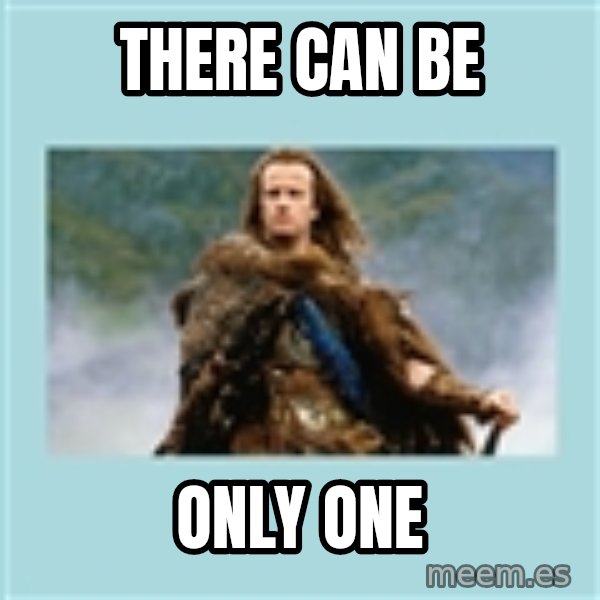 Highlander there can be only one meme: there can be / only one