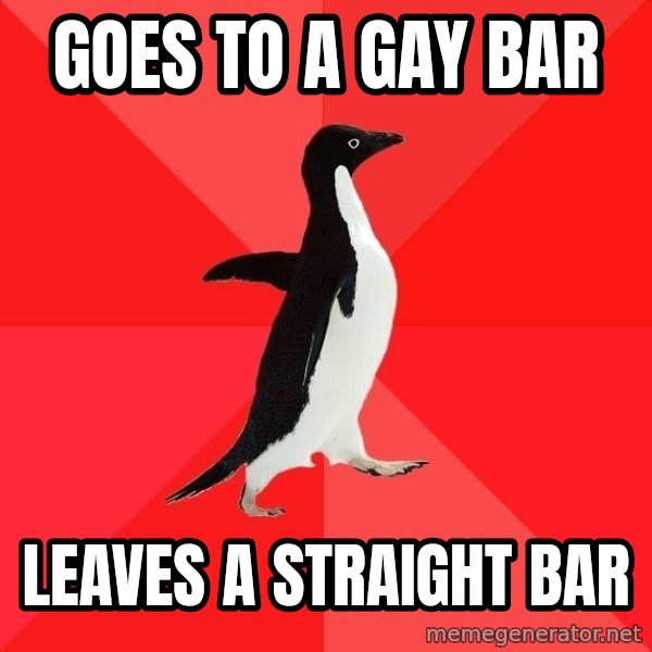 Socially Awesome Penguin meme: goes to a gay bar / leaves a straight bar