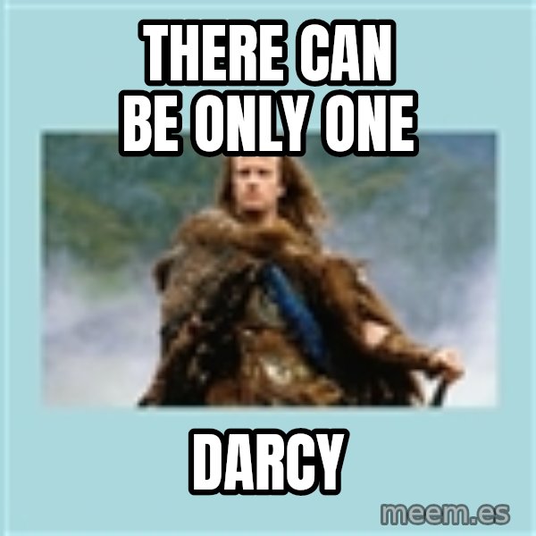 Highlander there can be only one meme: there can be only one / darcy