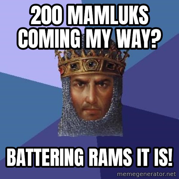 Age Of Empires meme: 200 mamluks coming my way? / battering rams it is!
